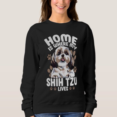 Home Is Where My Shih Tzu Lives Dog Sweatshirt