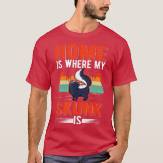 Home is where my Skunk is Skunk (1) T-Shirt