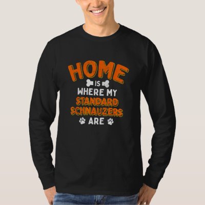 Home Is Where My Standard Schnauzers Are Dog Dad T-Shirt