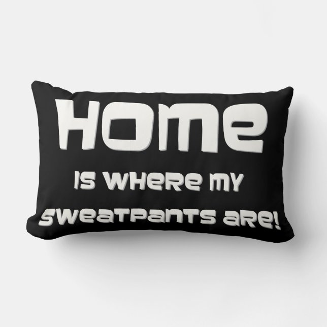 HOME IS WHERE MY SWEATPANTS ARE! LUMBAR PILLOW (Front)