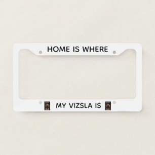 Home Is Where My Vizsla Is License Plate Frame