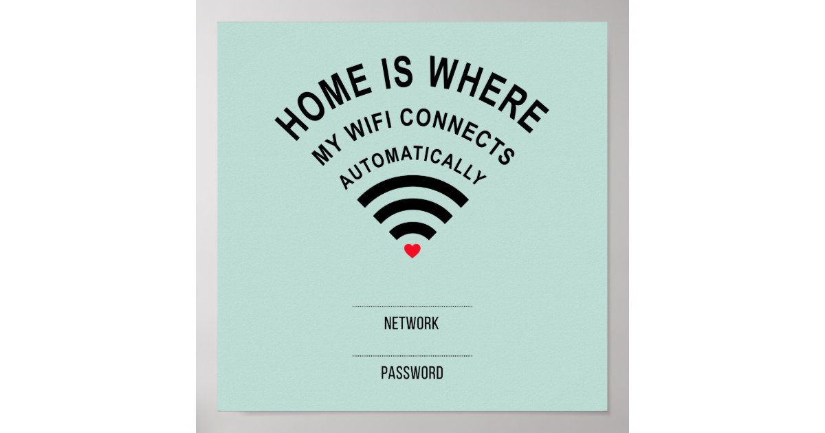 Home is where my wifi connects automatically poster