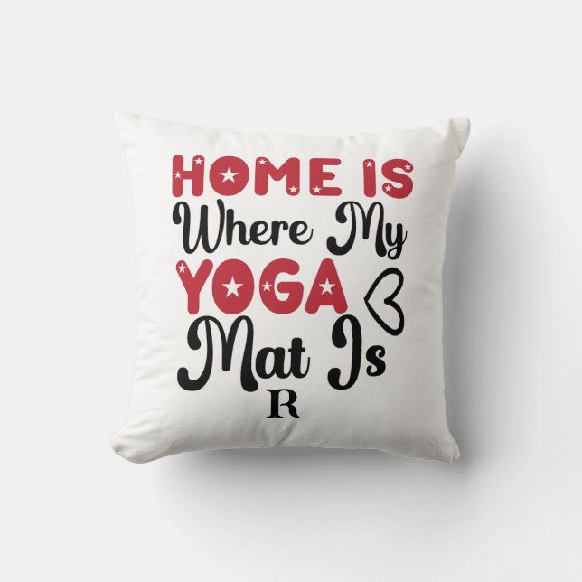 Home is Where My Yoga Mat  Throw Pillow (Front)
