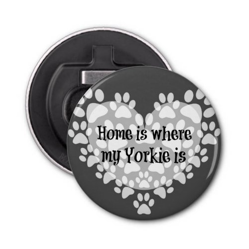 Home is where my Yorkie is Quote Bottle Opener