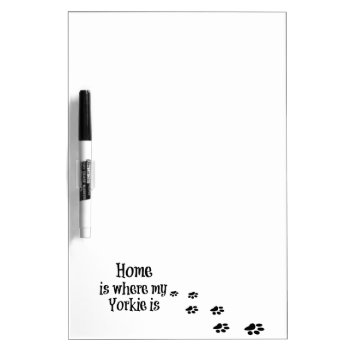 Home Is Where My Yorkie Is Quote Dry-erase Board by QuoteLife at Zazzle