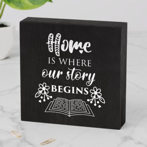 Home Is Where Our Story Begins Wooden Box Sign