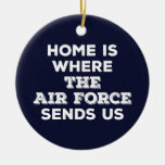 Home Is Where The Air Force Sends Us Ornament at Zazzle