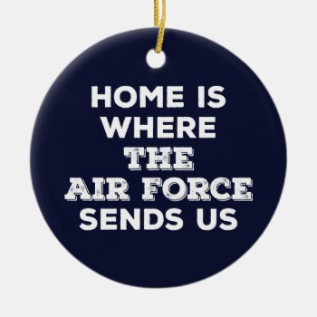 Home Is Where The Air Force Sends Us Ornament by MilCouture at Zazzle