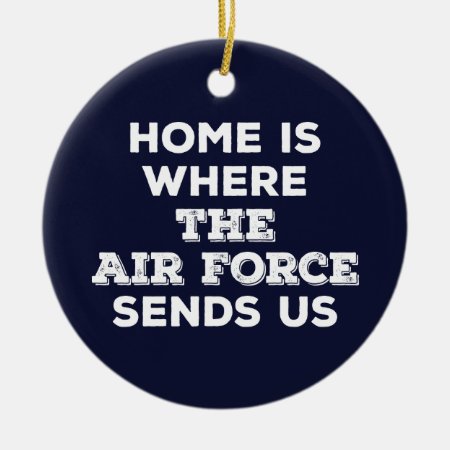 Home Is Where The Air Force Sends Us Ornament