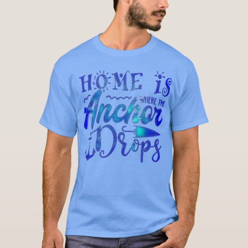 Home is where the Anchor Drops darker version T_Shirt