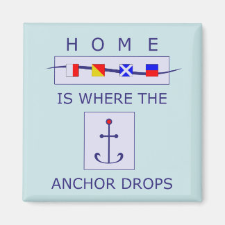 Home is Where the Anchor Drops Nautical Magnet