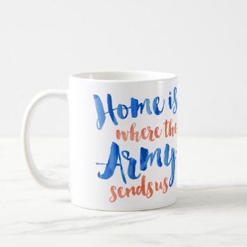 Home Is Where The Army - Patriotic Watercolor Coffee Mug by MilCouture at Zazzle