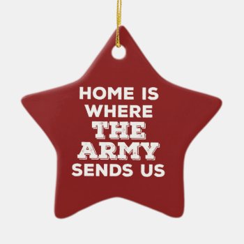 Home Is Where The Army Sends Us Star Ornament by MilCouture at Zazzle