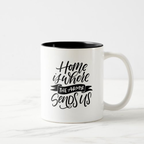 Home is Where the Army Sends Us Two_Tone Coffee Mug