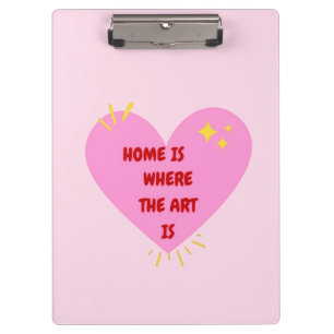 Home Is Where The Art Is – Cute Heart Inspirationa Clipboard