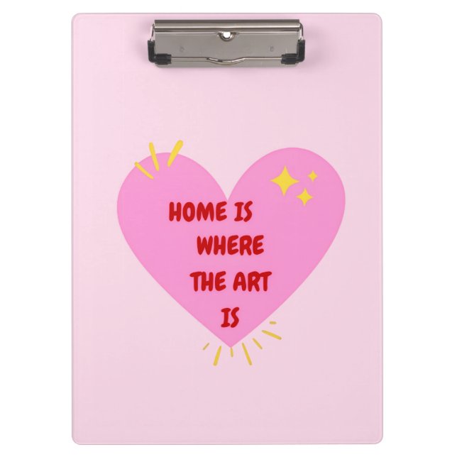 Home Is Where The Art Is – Cute Heart Inspirationa Clipboard (Front)