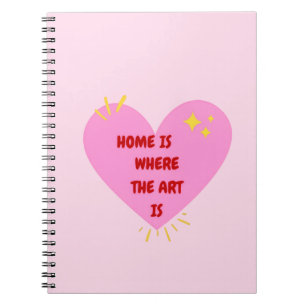 Home Is Where The Art Is – Cute Heart Inspirationa Notebook