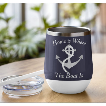 Home Is Where The Boat Is Nautical Anchor Thermal Wine Tumbler by TheShirtBox at Zazzle