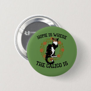 Home is where the Calico is "Calico Cat" humor Button