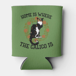 Home is where the Calico is "Calico Cat" humor Can Cooler