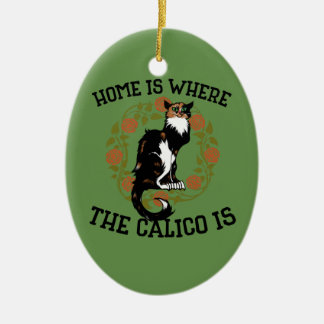 Home is where the Calico is "Calico Cat" humor Ceramic Ornament