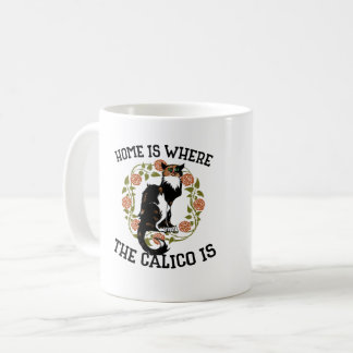 Home is where the Calico is "Calico Cat" humor Coffee Mug