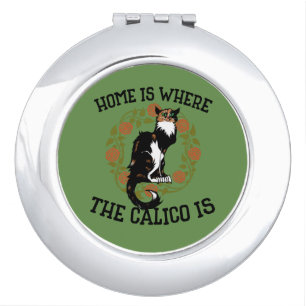 Home is where the Calico is "Calico Cat" humor Compact Mirror