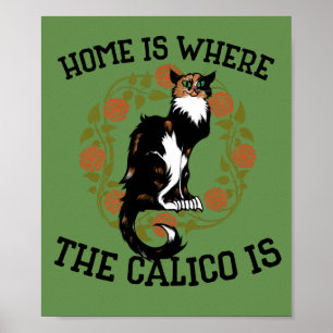 Home is where the Calico is "Calico Cat" humor Poster
