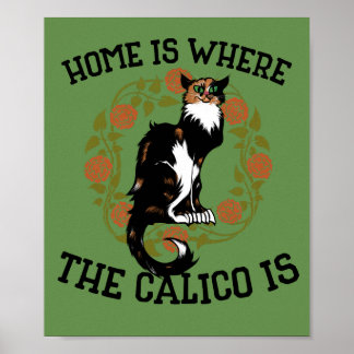 Home is where the Calico is "Calico Cat" humor Poster