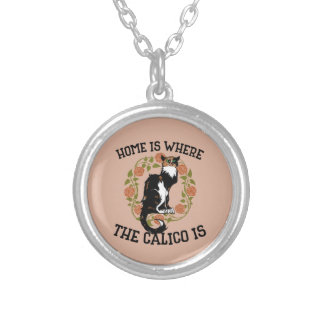 Home is where the Calico is "Calico Cat" humor Silver Plated Necklace