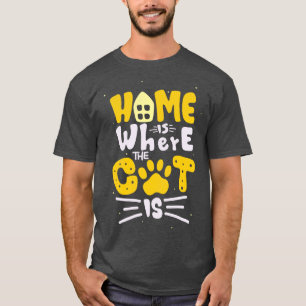 Home Is Where The Cat Is Feline Lover Fun Quote T-Shirt