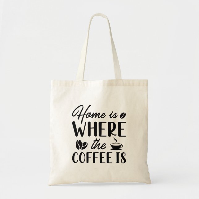 Home Is Where The Coffee Is Tote Bag (Front)