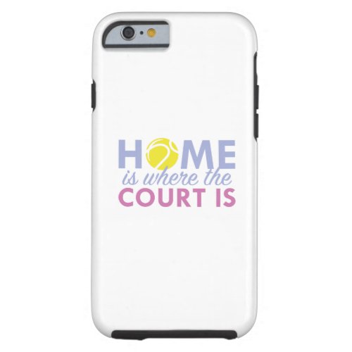Home Is Where The Court Is Tough iPhone 6 Case