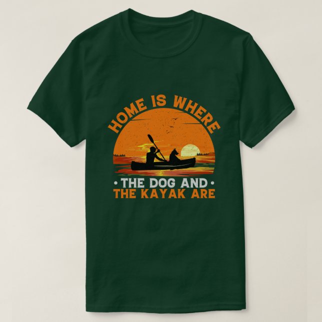 Home is Where the Dog and Kayak Are T-Shirt (Design Front)