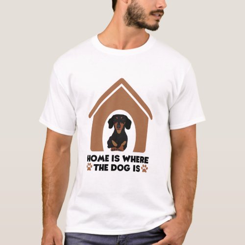 Home is Where the Dog Is Dachshund T_Shirt