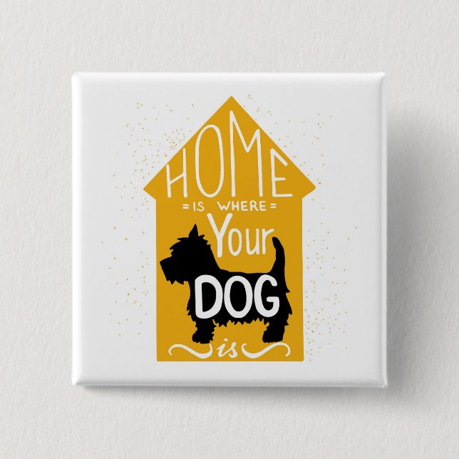 Home Is Where The Dog Is Pinback Button (Front)