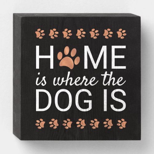 Home Is Where The Dog Is Rose Gold Foil Paw Print Wooden Box Sign