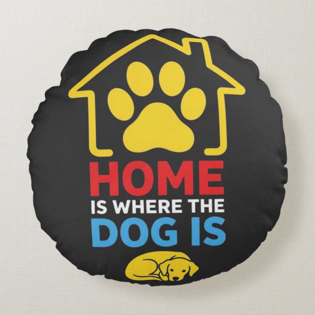 Home is Where the Dog Is Round Pillow (Front)
