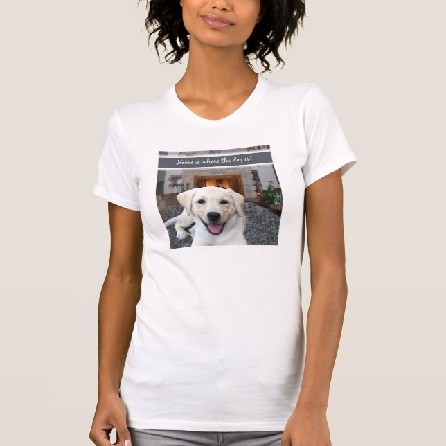 Home is where the dog is T-Shirt (Front)
