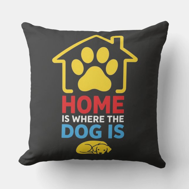 Home is Where the Dog Is Throw Pillow (Front)