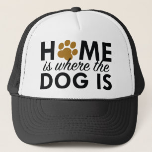Home Is Where The Dog Is Trucker Hat