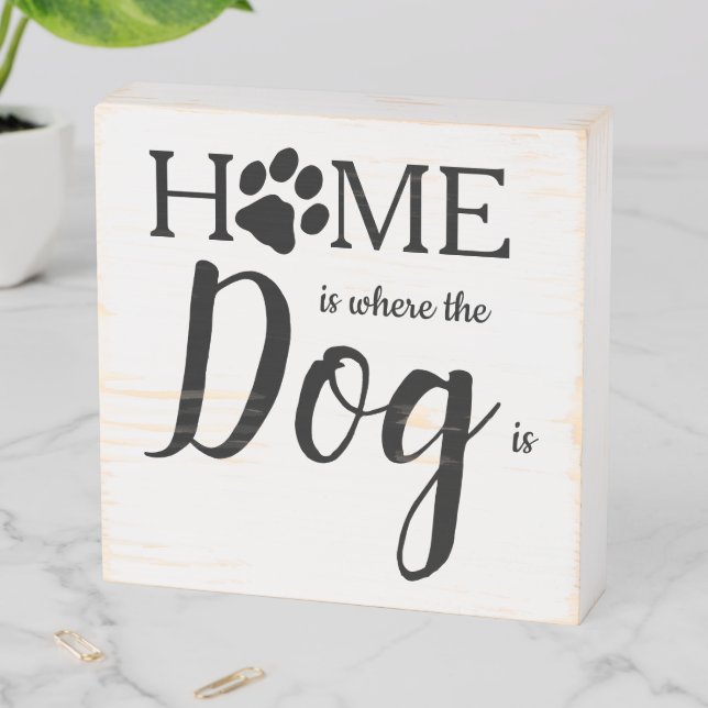 Home is Where The Dog Is Wooden Box Sign (In Situ Horizontal)