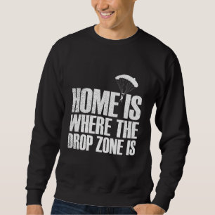 Home Is Where The Drop Zone Is Skydiving Sweatshirt