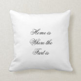 https://rlv.zcache.com/home_is_where_the_fart_is_throw_pillow-rdde4acaab1d444e4935e5ed59bad3763_6s309_8byvr_166.jpg