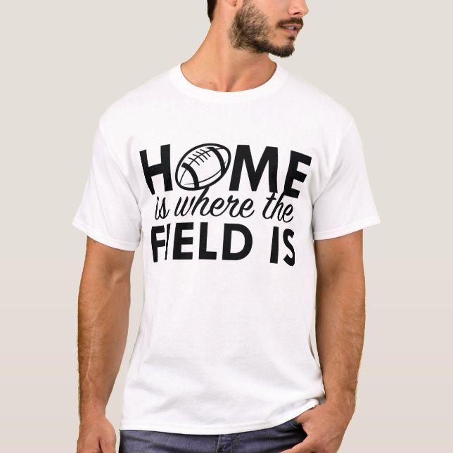 Home Is Where The Field Is T-Shirt (Front)