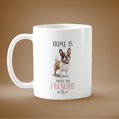 Home Is Where The Frenchie Is Coffee Mug