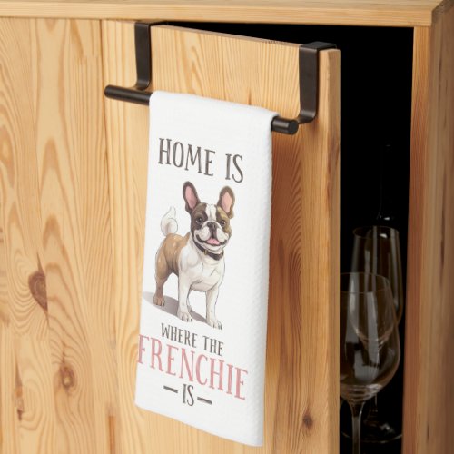 Home Is Where The Frenchie Is Kitchen Towel