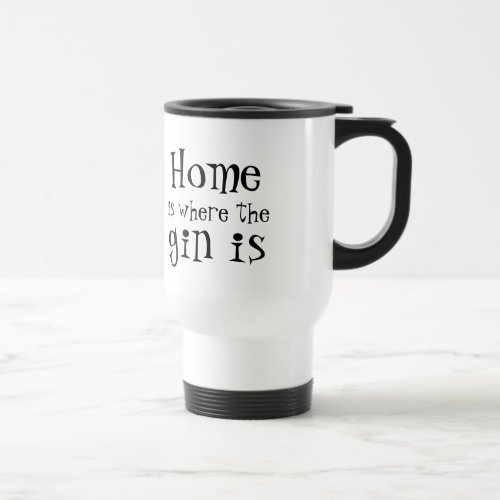 Home is where the gin is _ personalised travel mug