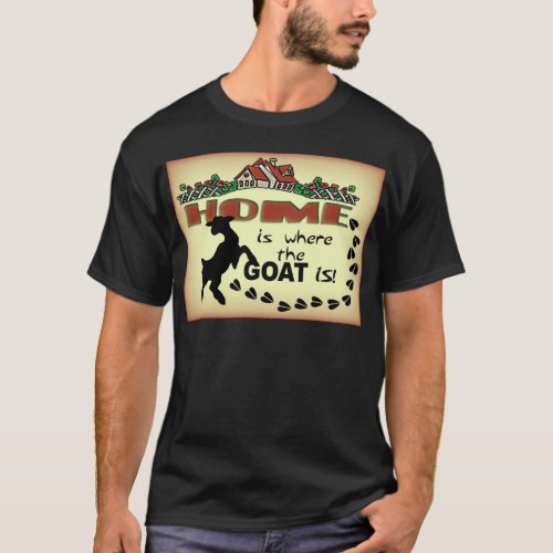 HOME IS WHERE THE GOAT IS T_Shirt