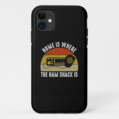 Home Is Where The Ham Shack Is iPhone 11 Case